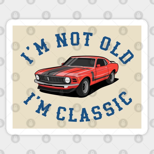 Im Not Old Im Classic Magnet by MIKOLTN